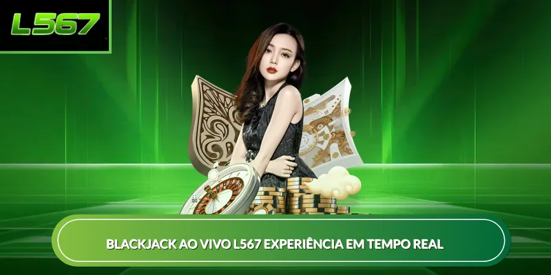 Blackjack ao vivo L567 experiência em tempo real