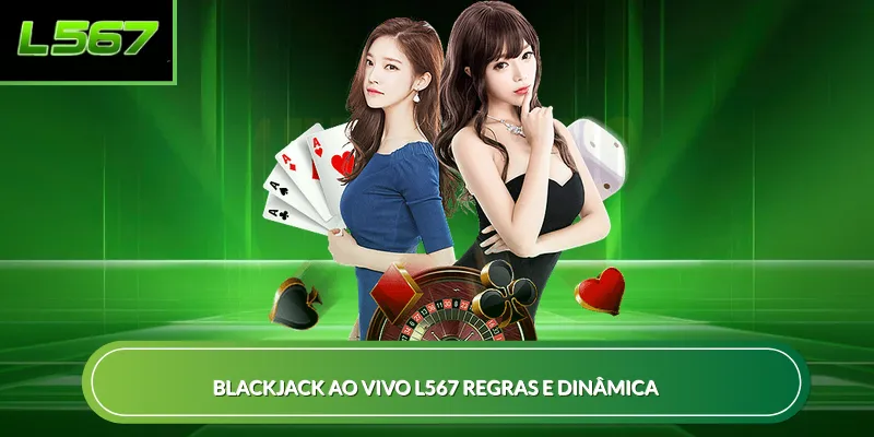 Blackjack ao vivo L567 regras e dinâmica