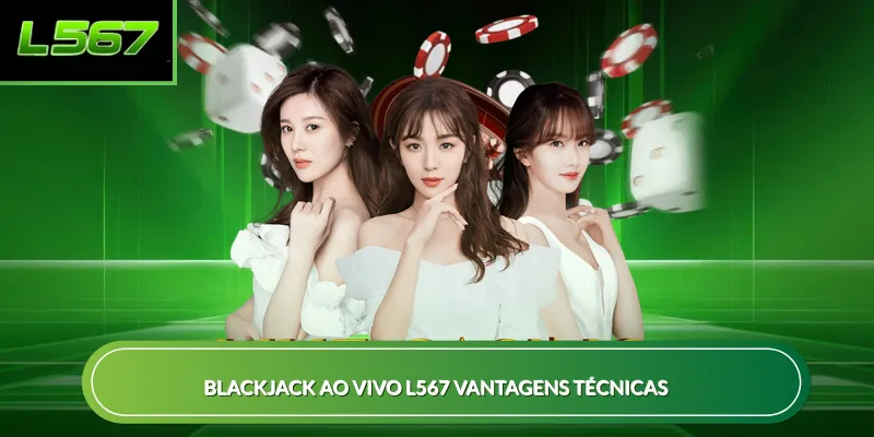 Blackjack ao vivo L567 vantagens técnicas