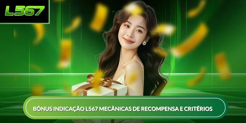 Bônus indicação L567 mecânicas de recompensa e critérios