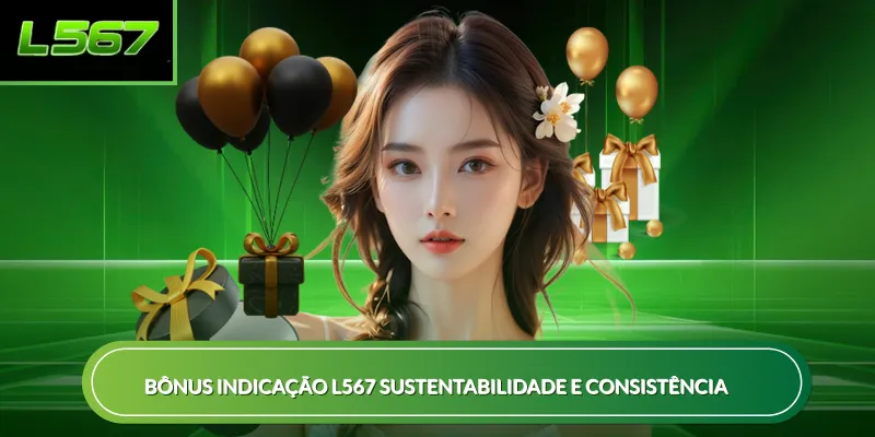 Bônus indicação L567 sustentabilidade e consistência