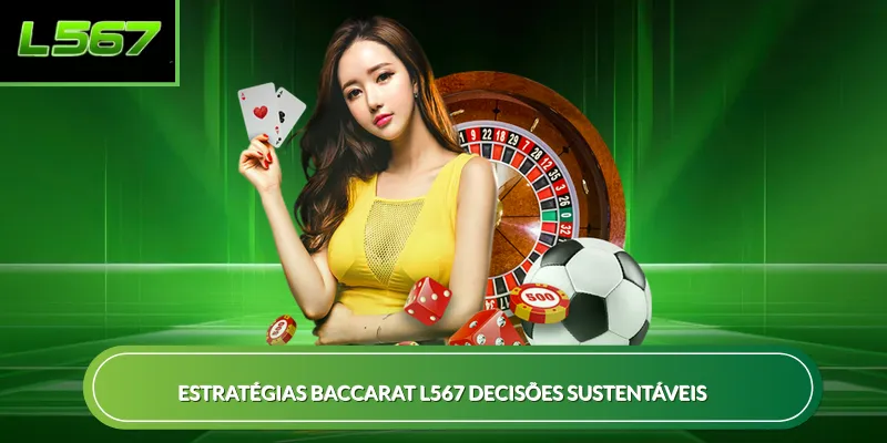 Estratégias baccarat L567 decisões sustentáveis