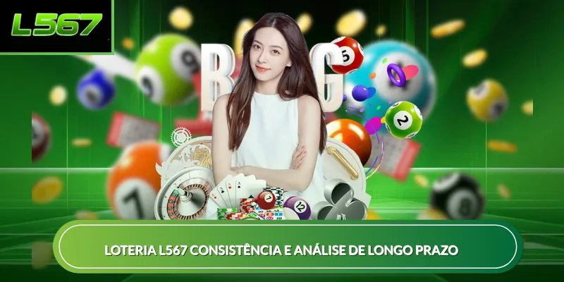 Loteria L567 consistência e análise de longo prazo