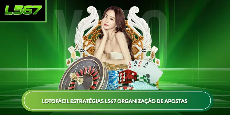 Lotofácil Estratégias L567 organização de apostas