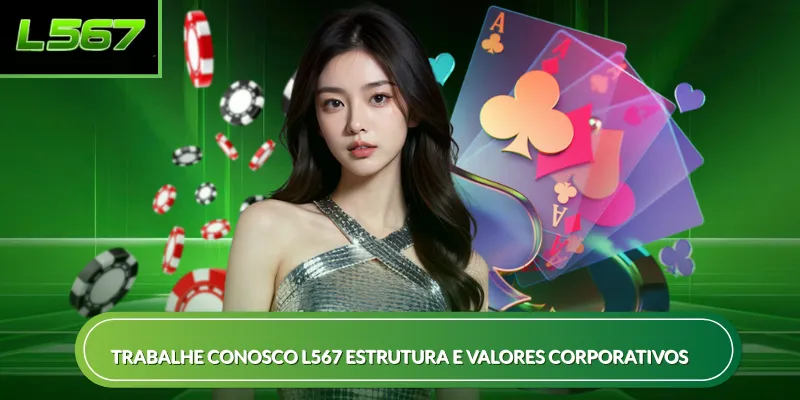 Trabalhe conosco L567 estrutura e valores corporativos